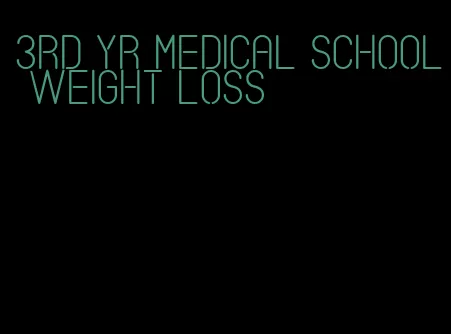 3rd yr medical school weight loss