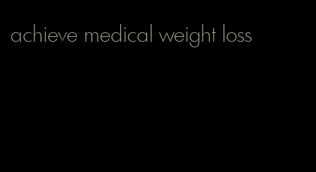 achieve medical weight loss