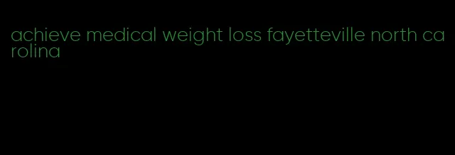 achieve medical weight loss fayetteville north carolina
