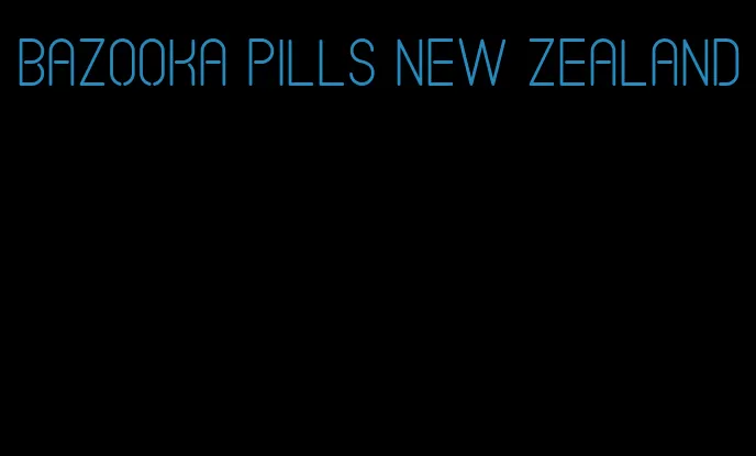 bazooka pills new zealand