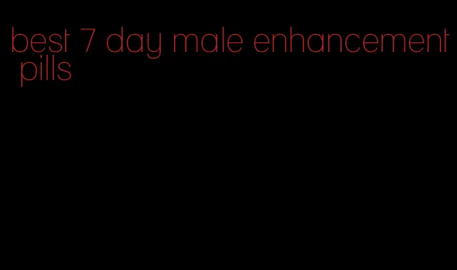 best 7 day male enhancement pills