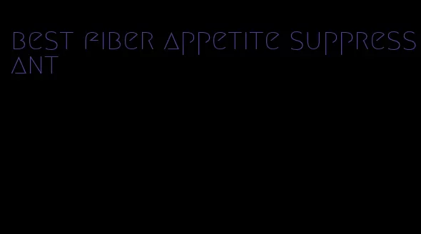 best fiber appetite suppressant