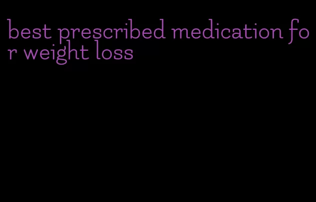 best prescribed medication for weight loss