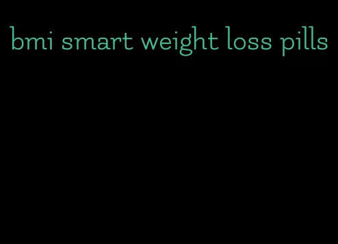 bmi smart weight loss pills