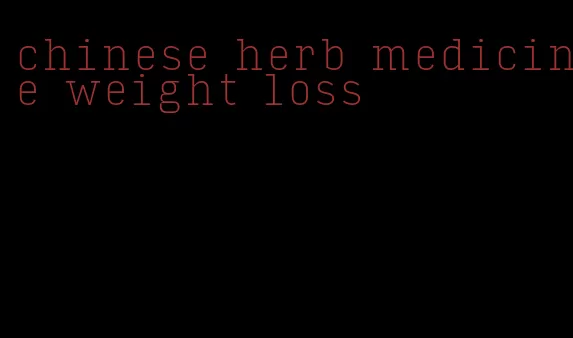 chinese herb medicine weight loss