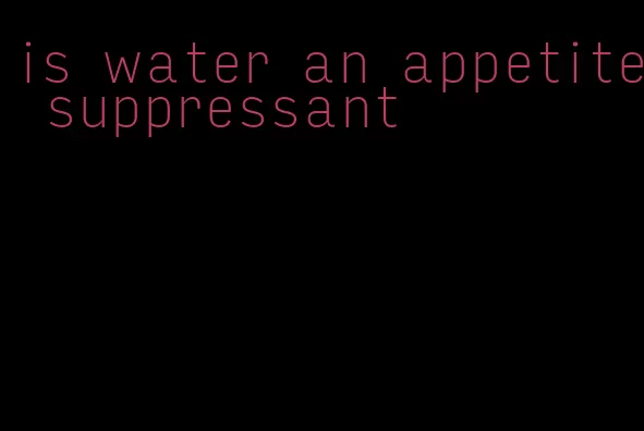 is water an appetite suppressant