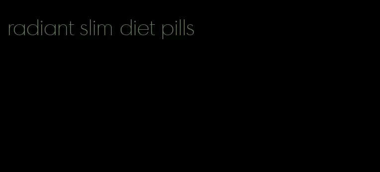 radiant slim diet pills