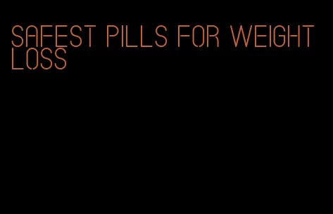 safest pills for weight loss