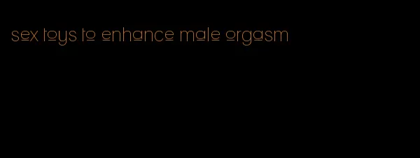 sex toys to enhance male orgasm