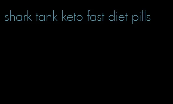 shark tank keto fast diet pills