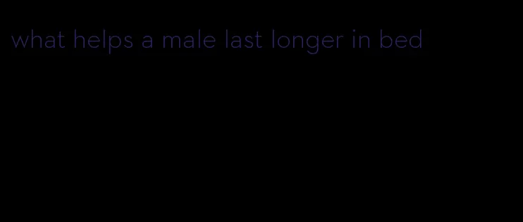 what helps a male last longer in bed