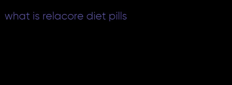 what is relacore diet pills